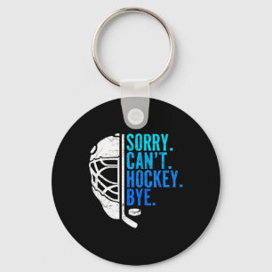 Sorry Can't Hockey Bye Ice Hockey For Hockey Fan P Key Ring