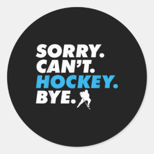 Sorry Can't Hockey Bye Ice Hockey Player Coach Goa Classic Round Sticker