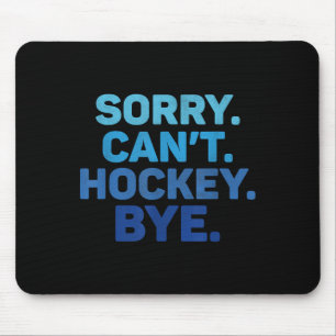 Sorry Can't Hockey Bye Mouse Pad
