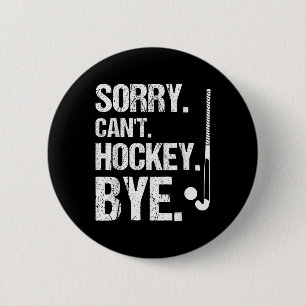 Sorry. Can't. Hockey. Bye. Player Field Hockey 6 Cm Round Badge