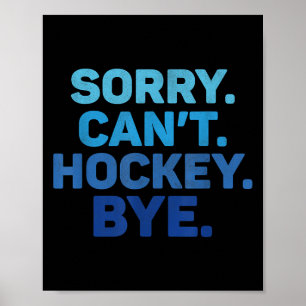 Sorry Can't Hockey Bye  Poster