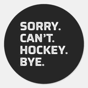Sorry - Can't - Hockey - Bye - Vintage Style - Classic Round Sticker