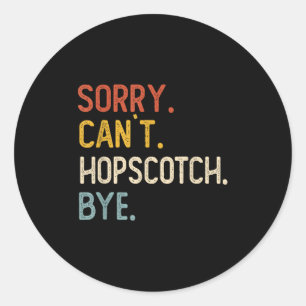 Sorry Can't Hopscotch Bye Shirts Funny Hopscotch L Classic Round Sticker