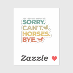Sorry Can't Horses Bye