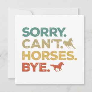 Sorry Can't Horses Bye