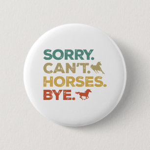 Sorry Can't Horses Bye 6 Cm Round Badge