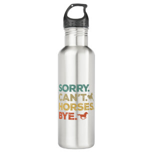 Sorry Can't Horses Bye 710 Ml Water Bottle