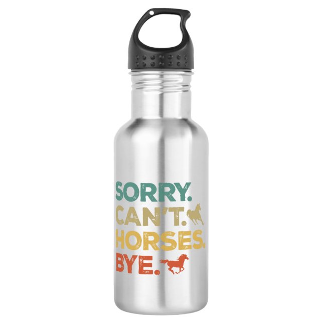 Sorry Can't Horses Bye 710 Ml Water Bottle (Front)