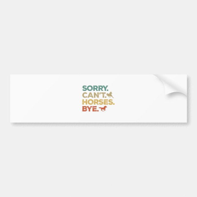 Sorry Can't Horses Bye Bumper Sticker (Front)