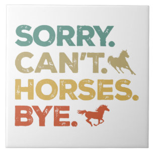Sorry Can't Horses Bye Ceramic Tile