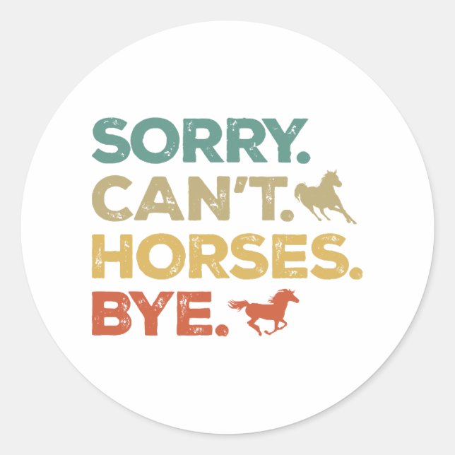 Sorry Can't Horses Bye Classic Round Sticker (Front)