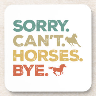 Sorry Can't Horses Bye Coaster