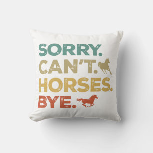 Sorry Can't Horses Bye Cushion