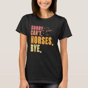 Sorry Can't Horses Bye Equestrian Horse Lover T-Shirt