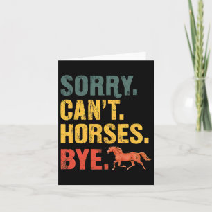 Sorry Cant Horses Bye Equestrian Horseback Riding Card