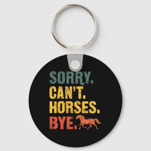 Sorry Cant Horses Bye Equestrian Horseback Riding Key Ring