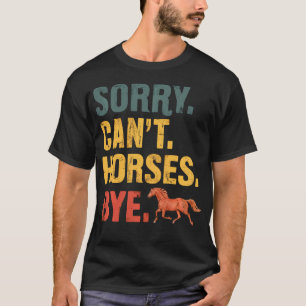 Sorry Can't Horses Bye Equestrian Horseback T-Shirt