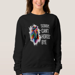 Sorry Cant Horses Bye Equestrian Riding Horse Sweatshirt