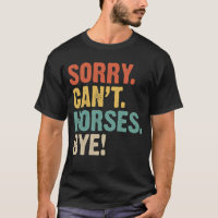 Sorry, Can't Horses Bye Funny Cowboy Cowgirl Vinta
