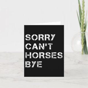 Sorry Can't Horses Bye Funny Horse Card