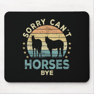 Sorry Can't Horses Bye Funny Horse Mouse Pad