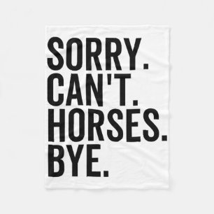 Sorry Cant Horses Bye Funny Horse Riding Ranch Hor Fleece Blanket