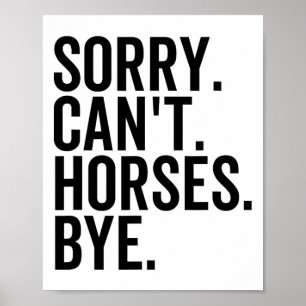 Sorry Cant Horses Bye Funny Horse Riding Ranch Hor Poster