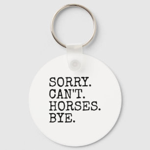 Sorry Cant Horses Bye Funny Horseback Riding Women Key Ring