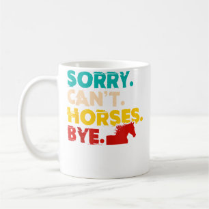 Sorry Can'T Horses Bye Horseback Riding Horse Coffee Mug