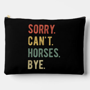 Sorry Can't Horses Bye II Accessory Pouch