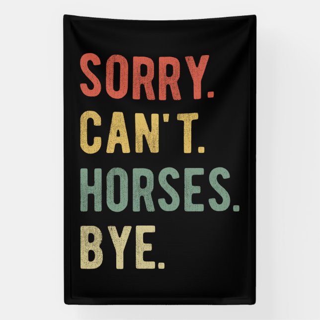 Sorry Can't Horses Bye II Banner (Vertical)