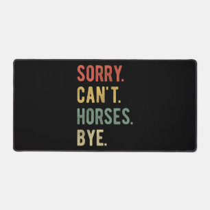 Sorry Can't Horses Bye II Desk Mat