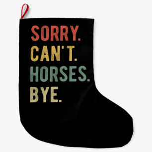 Sorry Can't Horses Bye II Large Christmas Stocking