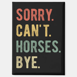 Sorry Can't Horses Bye II Magnet