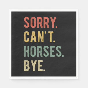 Sorry Can't Horses Bye II Napkin