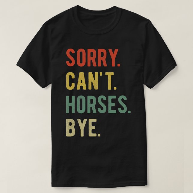 Sorry Cant Horses Bye II T-Shirt (Design Front)