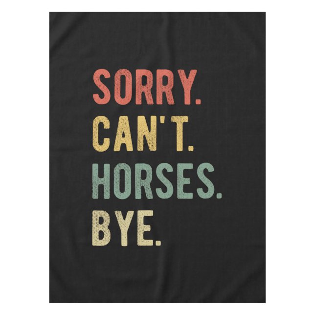 Sorry Can't Horses Bye II Tablecloth (Front)