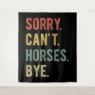 Sorry Can't Horses Bye II Tapestry