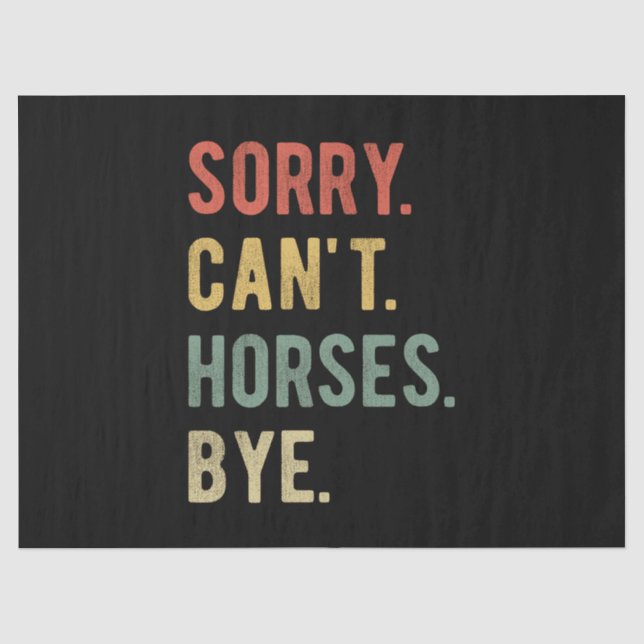 Sorry Can't Horses Bye II Tissue Paper (Front)