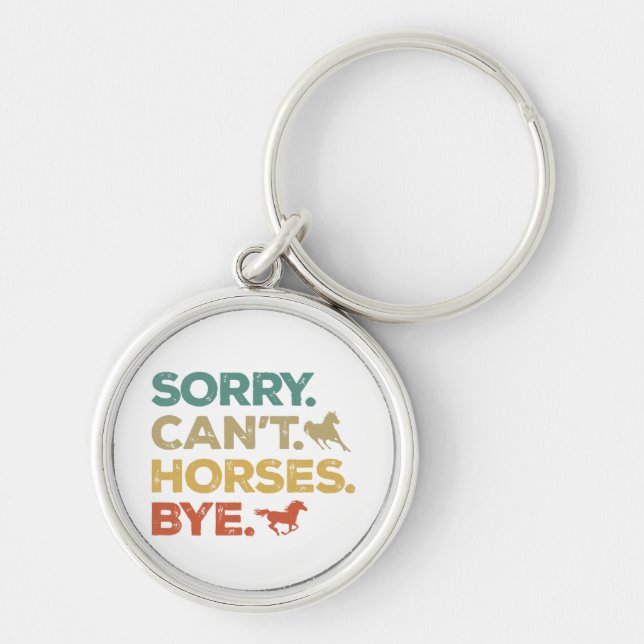 Sorry Can't Horses Bye Key Ring (Front)