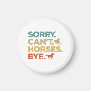 Sorry Can't Horses Bye Magnet