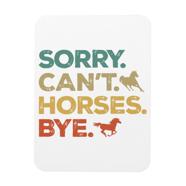 Sorry Can't Horses Bye Magnet (Vertical)