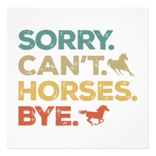 Sorry Can't Horses Bye Photo Print