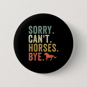 Sorry Can't Horses Bye Vintage Horseback Riding Wo 6 Cm Round Badge