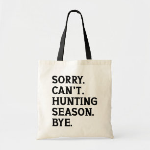 Sorry Can't Hunting Season Bye Funny Hunting Lover Tote Bag