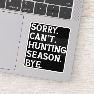 Sorry Can't Hunting Season Bye Hunting Lover Funny