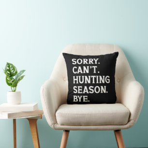 Sorry Can't Hunting Season Bye Hunting Lover Funny Cushion