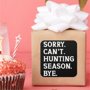Sorry Can't Hunting Season Bye Hunting Lover Funny Square Sticker