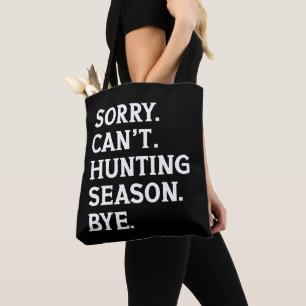 Sorry Can't Hunting Season Bye Hunting Lover Funny Tote Bag