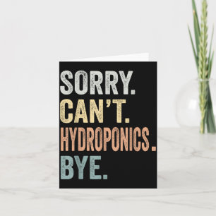 Sorry Cant Hydroponics Bye Funny Hydroponics Card